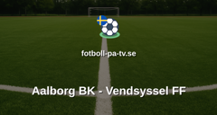 NordicBet Liga - Division 1 Danmark: Aalborg BK - Vendsyssel FF