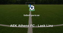 Champions League: AEK Athens FC - Lask Linz
