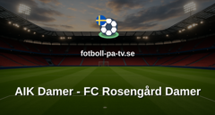 Damallsvenskan: AIK Damer - FC Rosengård Damer