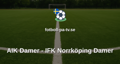 Damallsvenskan: AIK Damer - IFK Norrköping Damer
