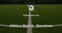 Copa Del Rey: Atlético Madrid - Barcelona