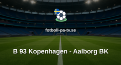 NordicBet Liga - Division 1 Danmark: B 93 Kopenhagen - Aalborg BK