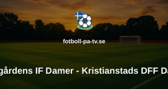 Damallsvenskan: Djurgårdens IF Damer - Kristianstads DFF Damer