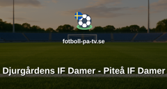 Damallsvenskan: Djurgårdens IF Damer - Piteå IF Damer