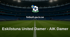 Damallsvenskan: Eskilstuna United Damer - AIK Damer
