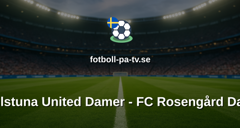 Damallsvenskan: Eskilstuna United Damer - FC Rosengård Damer