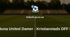 Damallsvenskan: Eskilstuna United Damer - Kristianstads DFF Damer