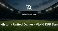 Damallsvenskan: Eskilstuna United Damer - Växjö DFF Damer