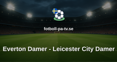Womens Super League: Everton Damer - Leicester City Damer