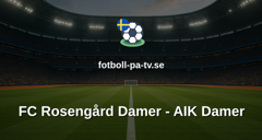 Damallsvenskan: FC Rosengård Damer - AIK Damer