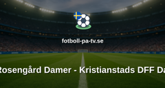 Damallsvenskan: FC Rosengård Damer - Kristianstads DFF Damer