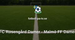 Damallsvenskan: FC Rosengård Damer - Malmö FF Damer