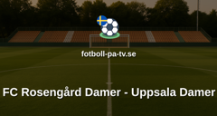 Damallsvenskan: FC Rosengård Damer - Uppsala Damer
