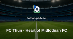 UEFA Conference League: FC Thun - Heart of Midlothian FC