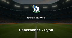 Champions League: Fenerbahce - Lyon