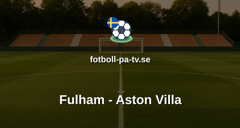 Premier League: Fulham - Aston Villa