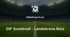 Superettan: GIF Sundsvall - Landskrona Bois