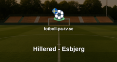 NordicBet Liga - Division 1 Danmark: Hillerød - Esbjerg