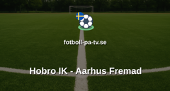 NordicBet Liga - Division 1 Danmark: Hobro IK - Aarhus Fremad