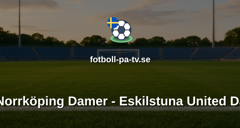 Damallsvenskan: IFK Norrköping Damer - Eskilstuna United Damer