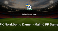 Damallsvenskan: IFK Norrköping Damer - Malmö FF Damer