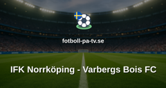 Superettan: IFK Norrköping - Varbergs Bois FC