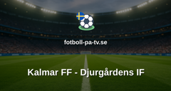 Allsvenskan: Kalmar FF - Djurgårdens IF