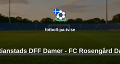 Damallsvenskan: Kristianstads DFF Damer - FC Rosengård Damer
