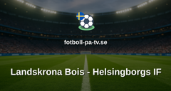 Superettan: Landskrona Bois - Helsingborgs IF