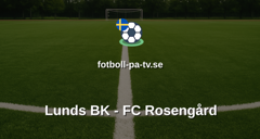 Ettan Södra: Lunds BK - FC Rosengård