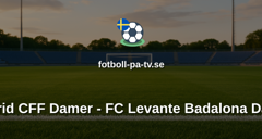 Primera División Femenina: Madrid CFF Damer - FC Levante Badalona Damer
