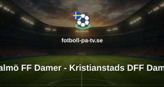 Svenska Cupen Damer: Malmö FF Damer - Kristianstads DFF Damer