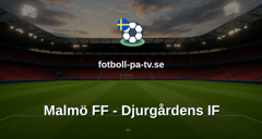 Allsvenskan: Malmö FF - Djurgårdens IF