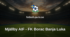 UEFA Conference League: Mjällby AIF - FK Borac Banja Luka