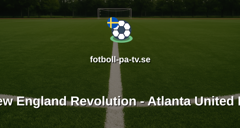 MLS: New England Revolution - Atlanta United FC