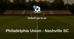 MLS: Philadelphia Union - Nashville SC