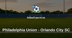 MLS: Philadelphia Union - Orlando City SC