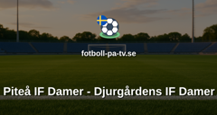 Damallsvenskan: Piteå IF Damer - Djurgårdens IF Damer