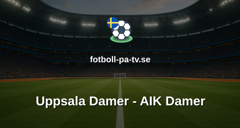 Damallsvenskan: Uppsala Damer - AIK Damer