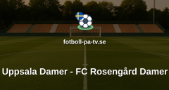 Damallsvenskan: Uppsala Damer - FC Rosengård Damer