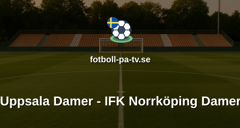 Damallsvenskan: Uppsala Damer - IFK Norrköping Damer