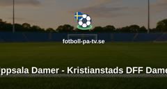 Damallsvenskan: Uppsala Damer - Kristianstads DFF Damer