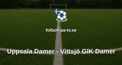 Damallsvenskan: Uppsala Damer - Vittsjö GIK Damer