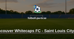 MLS: Vancouver Whitecaps FC - Saint Louis City SC
