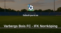 Superettan: Varbergs Bois FC - IFK Norrköping
