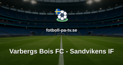Superettan: Varbergs Bois FC - Sandvikens IF