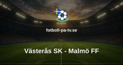 Allsvenskan: Västerås SK - Malmö FF