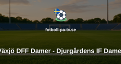 Damallsvenskan: Växjö DFF Damer - Djurgårdens IF Damer