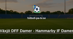 Damallsvenskan: Växjö DFF Damer - Hammarby IF Damer