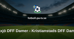 Damallsvenskan: Växjö DFF Damer - Kristianstads DFF Damer